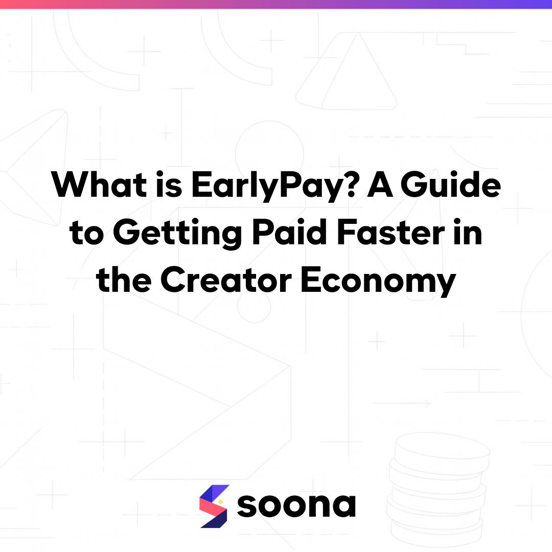 what is EarlyPay? a guide to getting paid faster in the creator economy